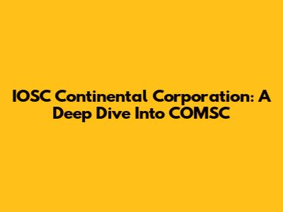 IOSC Continental Corporation: A Deep Dive Into COMSC